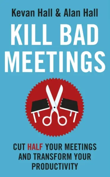 Kill Bad Meetings - Kevan Hall, Alan Hall