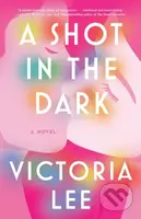 Shot in the Dark (A Novel) - Victoria Lee