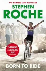 Born to Ride - Stephen Roche