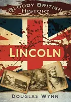 Bloody British History: Lincoln - Douglas Wynn