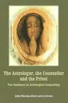 The Astrologer, the Counsellor and the Priest - Juliet Sharman-Burkeová, Liz Greene