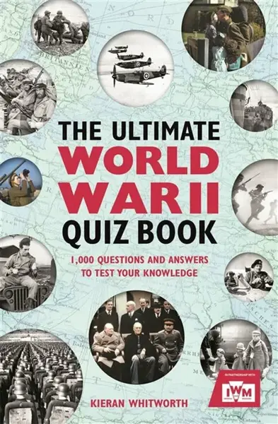 The Ultimate World War II Quiz Book - Kieran Whitworth