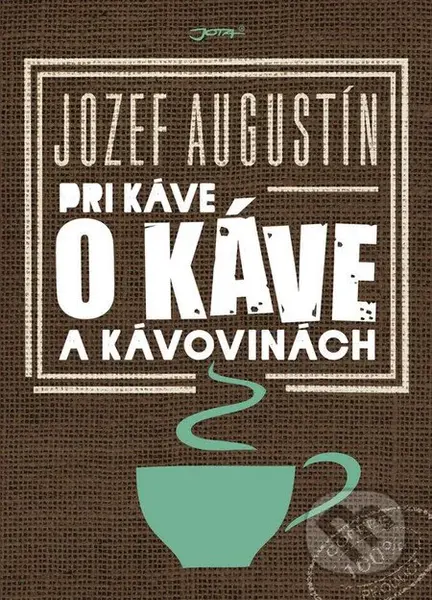 Pri káve o káve a kávovinách - Jozef Augustín - kniha z kategorie Podle potraviny