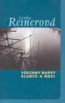 Všechny barvy slunce a noci - Lenka Reinerová