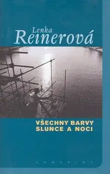 Všechny barvy slunce a noci - Lenka Reinerová