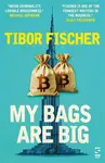 My Bags Are Big - Tibor Fischer