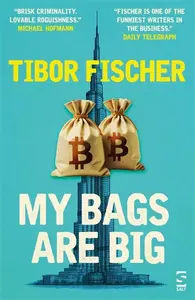 My Bags Are Big - Tibor Fischer