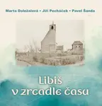 Libiš v zrcadle času - Jiří Pecháček, Pavel Šanda, Marta Doležalová
