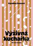 Výživná kuchařka (Víc než recepty) - Karolína Fourová - kniha z kategorie Diety a zdravá výživa