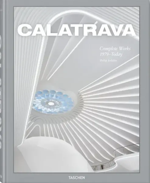 Calatrava. Complete Works 1979–Today - Philip Jodidio