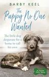 The Puppy No One Wanted - Barby Keel