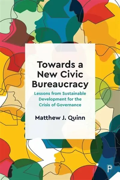 Towards a New Civic Bureaucracy - Matthew J.  Quinn