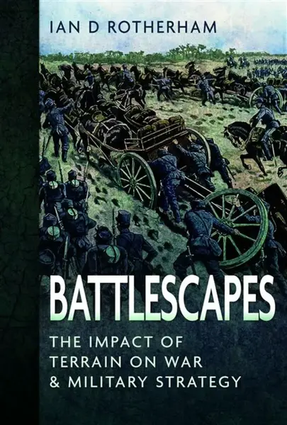 Battlescapes - Professor Ian D. Rotherham