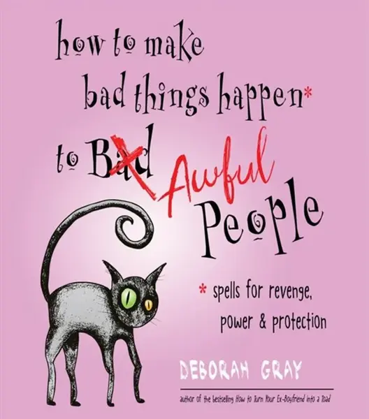 How to Make Bad Things Happen to Awful People - Deborah Gray