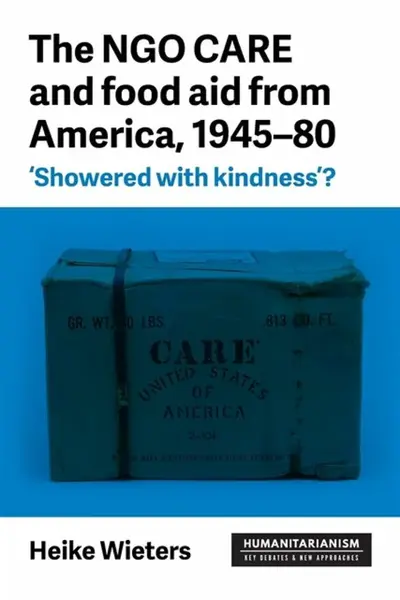 The Ngo Care and Food Aid from America, 1945â€“80 - Heike Wieters
