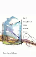 The Problem You Have - Robert Garner McBrearty