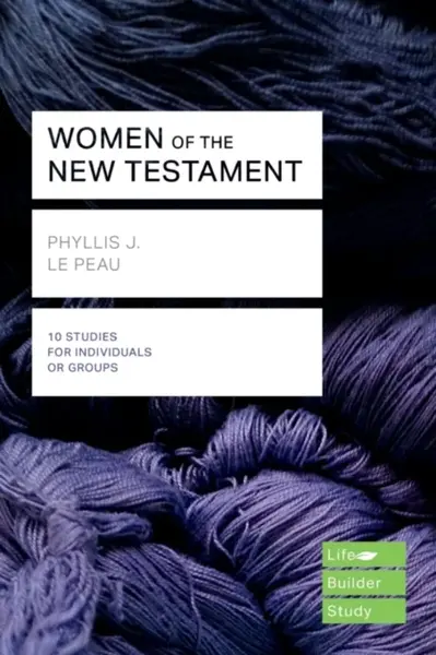 Women of the New Testament (Lifebuilder Study Guides) - Phyllis J Le Peau