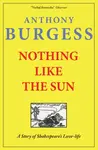 Nothing Like The Sun - Anthony Burgess