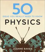 50 Physics Ideas You Really Need to Know - Joanne Bakerová