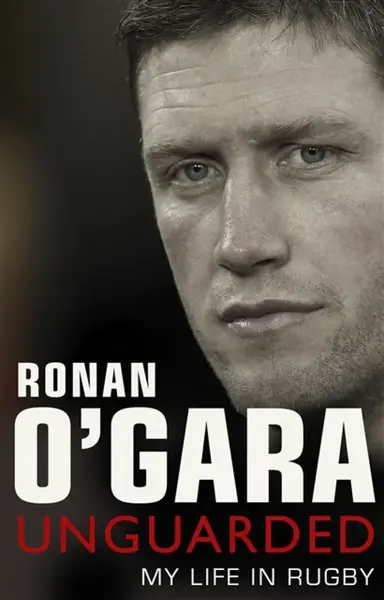 Ronan O'Gara: Unguarded - Ronan O'Gara