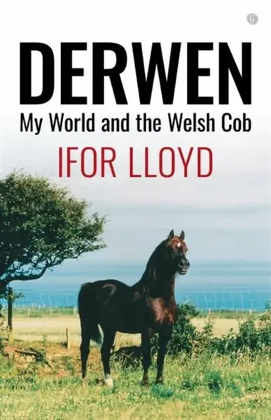 Derwen - My World and the Welsh Cob - Ifor Lloyd