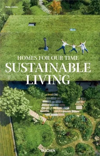 Homes for Our Time. Sustainable Living - Philip Jodidio