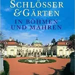Schlösser & Gärten in Böhmen und Mähren - Rogasch Wilfried