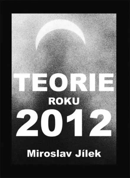 Teorie roku 2012 - Miroslav Jílek