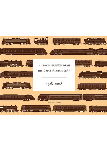Historie státních drah / História štátnych dráh 1918–2018 - kolektiv autorů, Pavel Bek