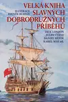 Velká kniha slavných dobrodružných příběhů - Jack London, Vladimír Hulpach, Jules Verne, Karel May, Daniel Defoe, Rudyard Kipling, Harriet Elisabeth B