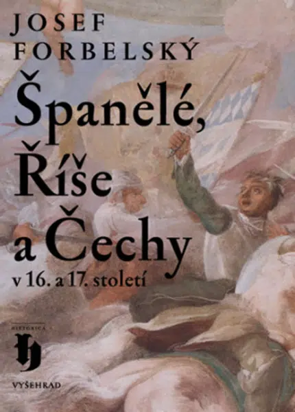 Španělé, Říše a Čechy v 16. a 17. století - Josef Forbelský - e-kniha