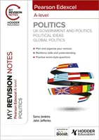 My Revision Notes: Pearson Edexcel A-level Politics: UK Government and Politics, Political Ideas and Global Politics - Sarra Jenkins, John Jefferies