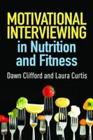 Motivational Interviewing in Nutrition and Fitness, First Edition - Dawn  Clifford, Laura  Curtis