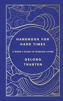 Handbook for Hard Times - Thubten Gelong