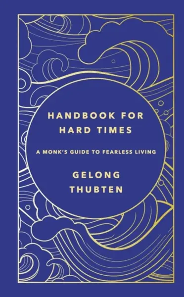 Handbook for Hard Times - Thubten Gelong