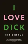 I Love Dick - Chris Kraus