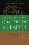 The 21 Indispensable Qualities of a Leader - John C. Maxwell