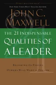 The 21 Indispensable Qualities of a Leader - John C. Maxwell