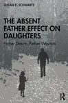 The Absent Father Effect on Daughters - Susan E.  Schwartz