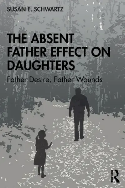 The Absent Father Effect on Daughters - Susan E.  Schwartz