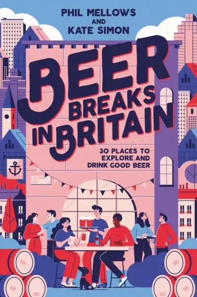 Beer Breaks in Britain - Kate Simon, Phil Mellows
