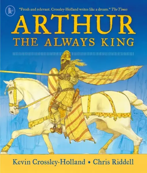 Arthur: The Always King - Kevin Crossley-Holland