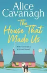 The House That Made Us - Alice Cavanagh