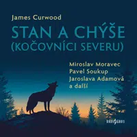 Stan a chýše (Kočovníci severu) - Zdenka Procházková, James Oliver Curwood, Pavel Soukup, Miroslav Moravec, Ota Sklenčka, Miroslava Hozová, Antonín Ha