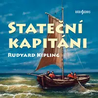 Stateční kapitáni - Rudyard Kipling, Jan Skopeček, Petr Pelzer, Alois Švehlík, Ladislav Županič, Ladislav Trojan - audiokniha
