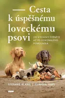 Cesta k úspěšnému loveckému psovi - Od výchovy štěněte až po dokonalého pomocníka - Claudia Fries, Stephanie  Blawe