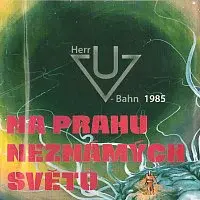 Herr U-bahn – Na prahu neznámých světů 1985