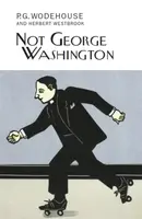Not George Washington - Pelham Grenville Wodehouse