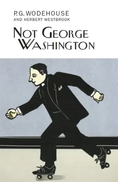 Not George Washington - Pelham Grenville Wodehouse
