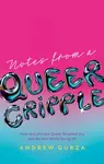 Notes From A Queer Cripple - Andrew Gurza